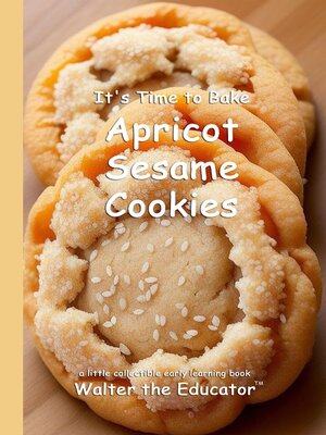 cover image of It's Time to Bake Apricot Sesame Cookies